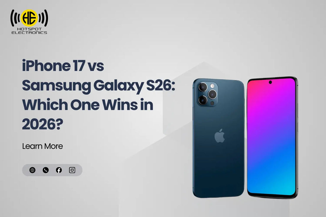 iPhone 17 vs Samsung Galaxy S26: Full Comparison – Hotspot Electronics